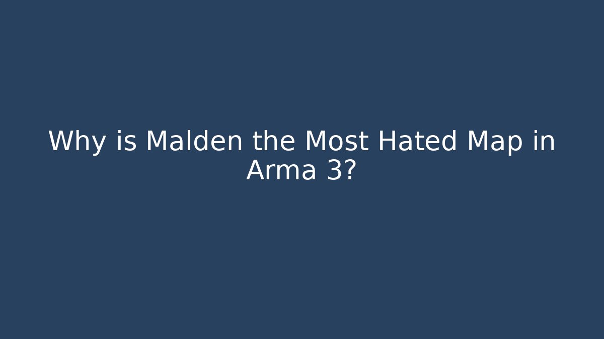Why is Malden the Most Hated Map in Arma 3?