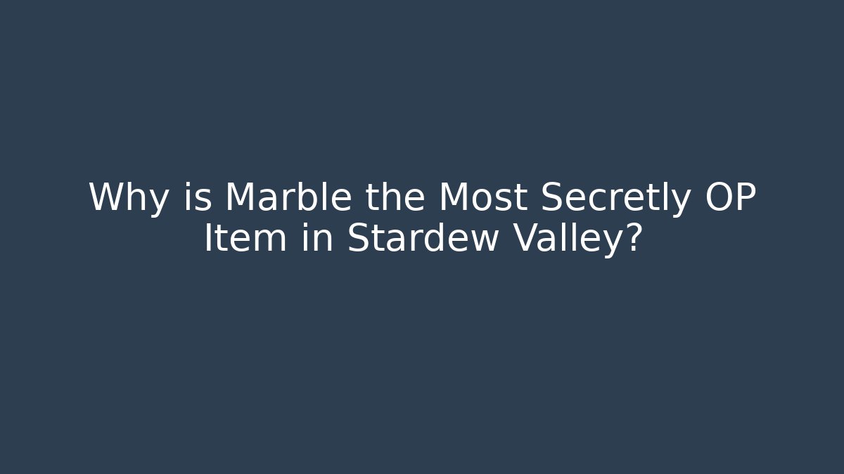Why is Marble the Most Secretly OP Item in Stardew Valley? - Critter Realm