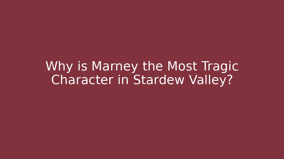 Why is Marney the Most Tragic Character in Stardew Valley?