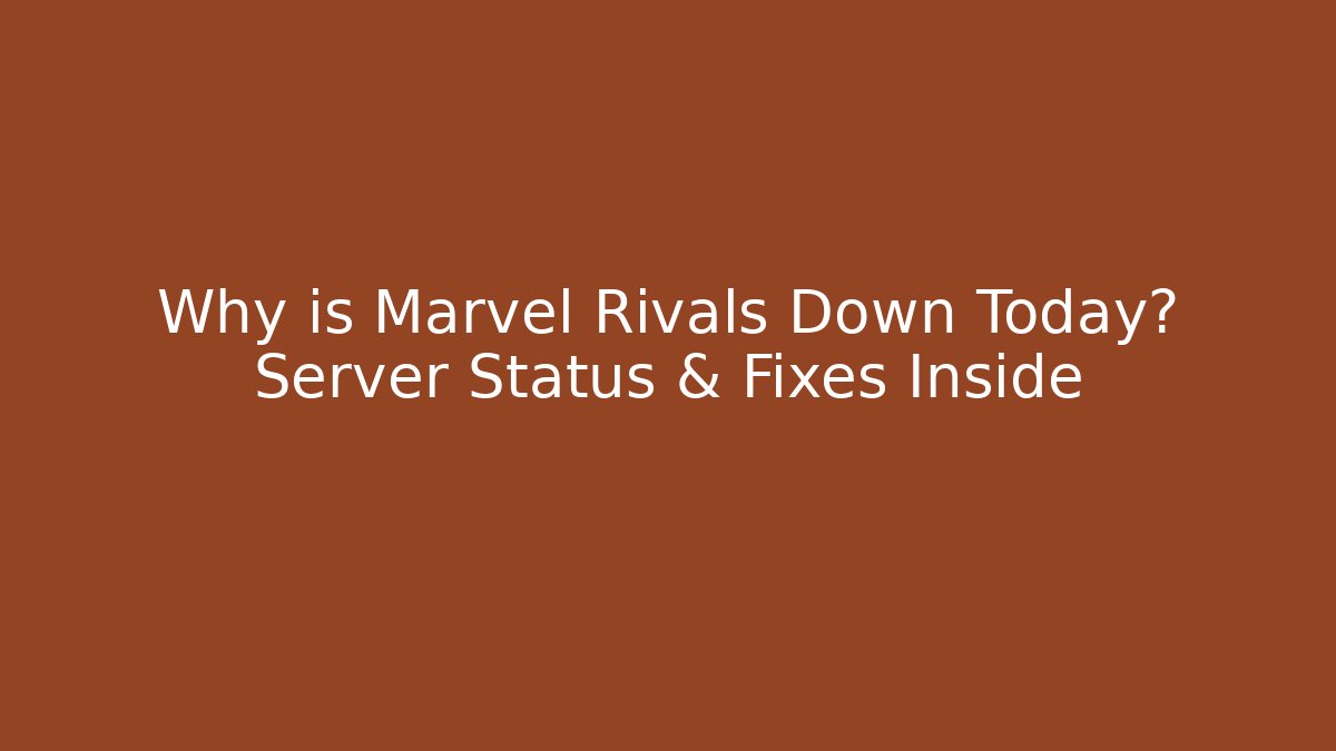 Why is Marvel Rivals Down Today? Server Status & Fixes Inside - Critter Realm