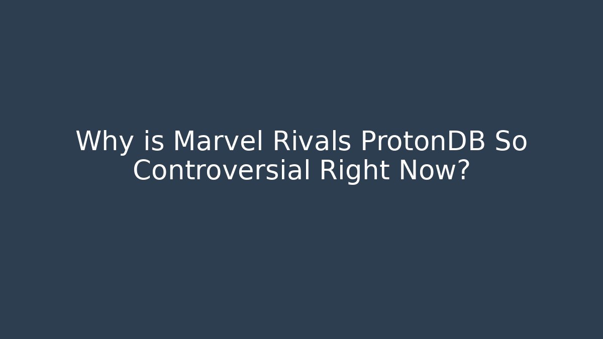 Why is Marvel Rivals ProtonDB So Controversial Right Now?