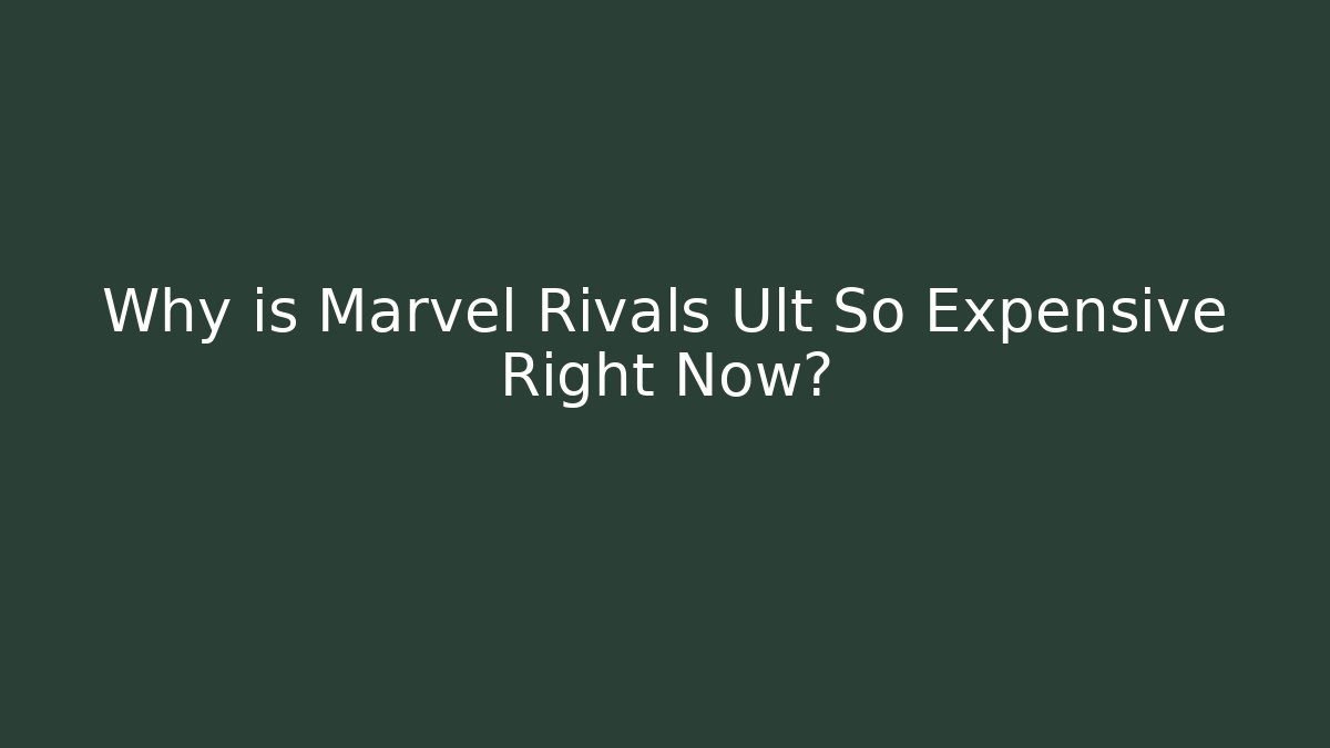 Why is Marvel Rivals Ult So Expensive Right Now?