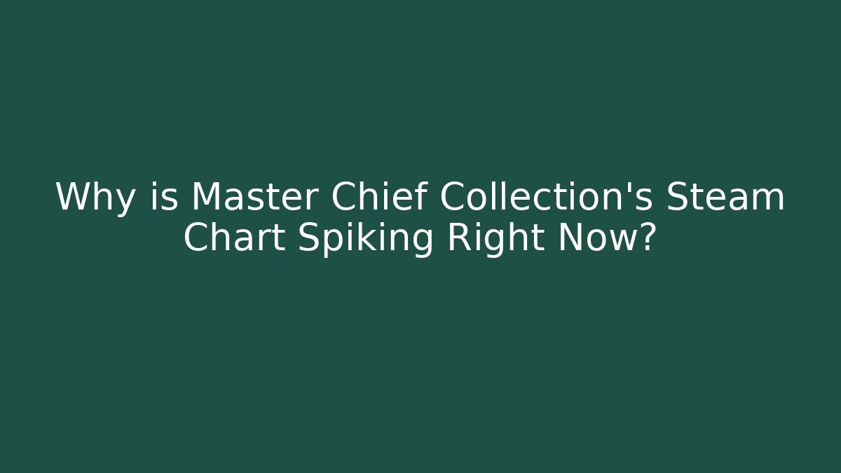 Why is Master Chief Collection's Steam Chart Spiking Right Now? - Critter Realm