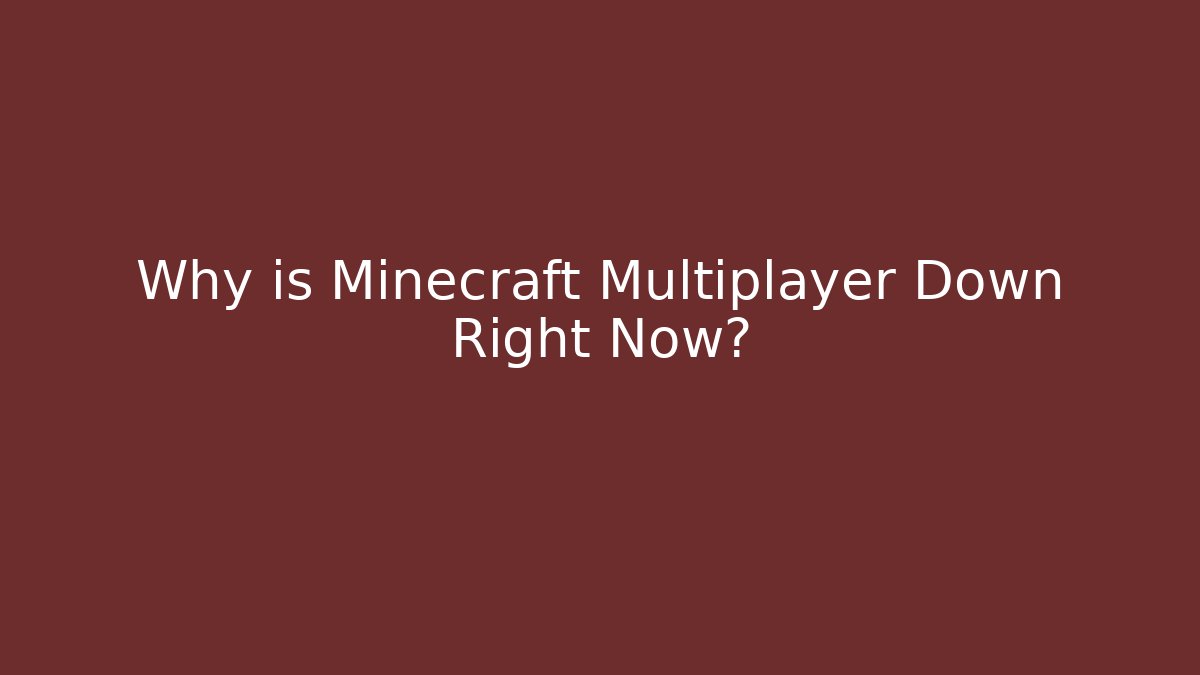 Why is Minecraft Multiplayer Down Right Now?