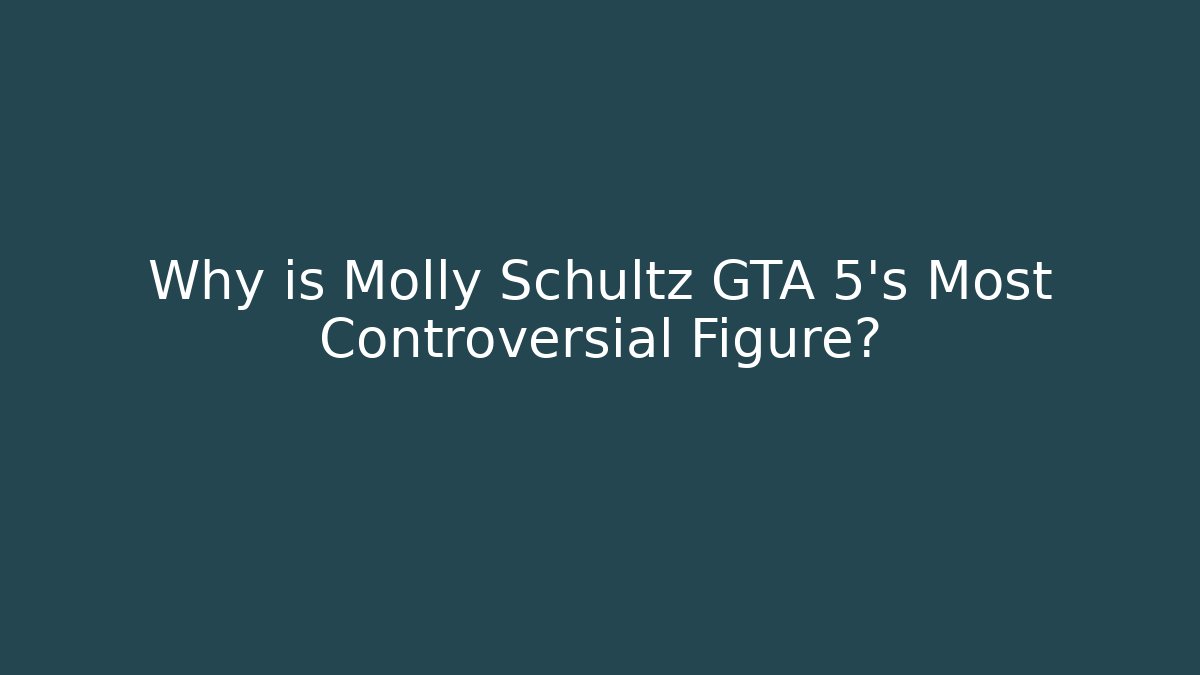 Why is Molly Schultz GTA 5's Most Controversial Figure?