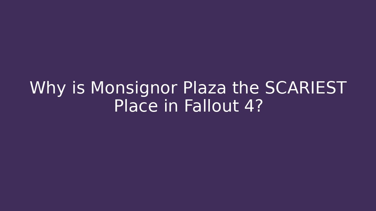 Why is Monsignor Plaza the SCARIEST Place in Fallout 4?
