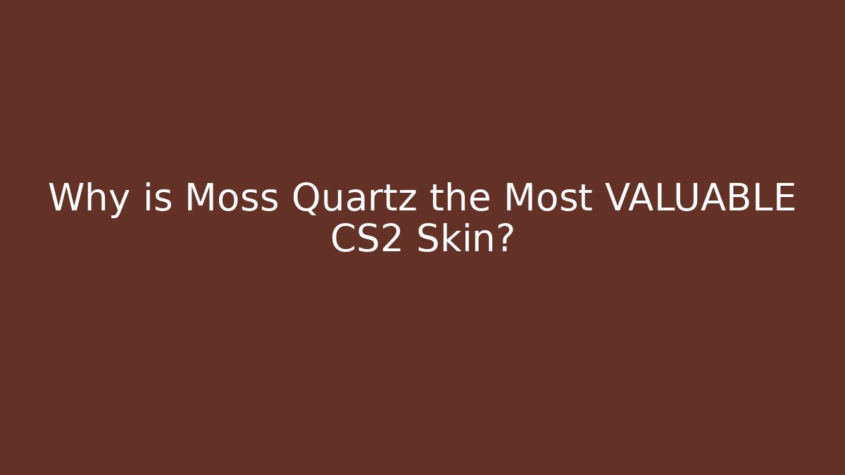 Why is Moss Quartz the Most VALUABLE CS2 Skin?