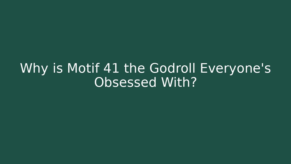 Why is Motif 41 the Godroll Everyone’s Obsessed With?