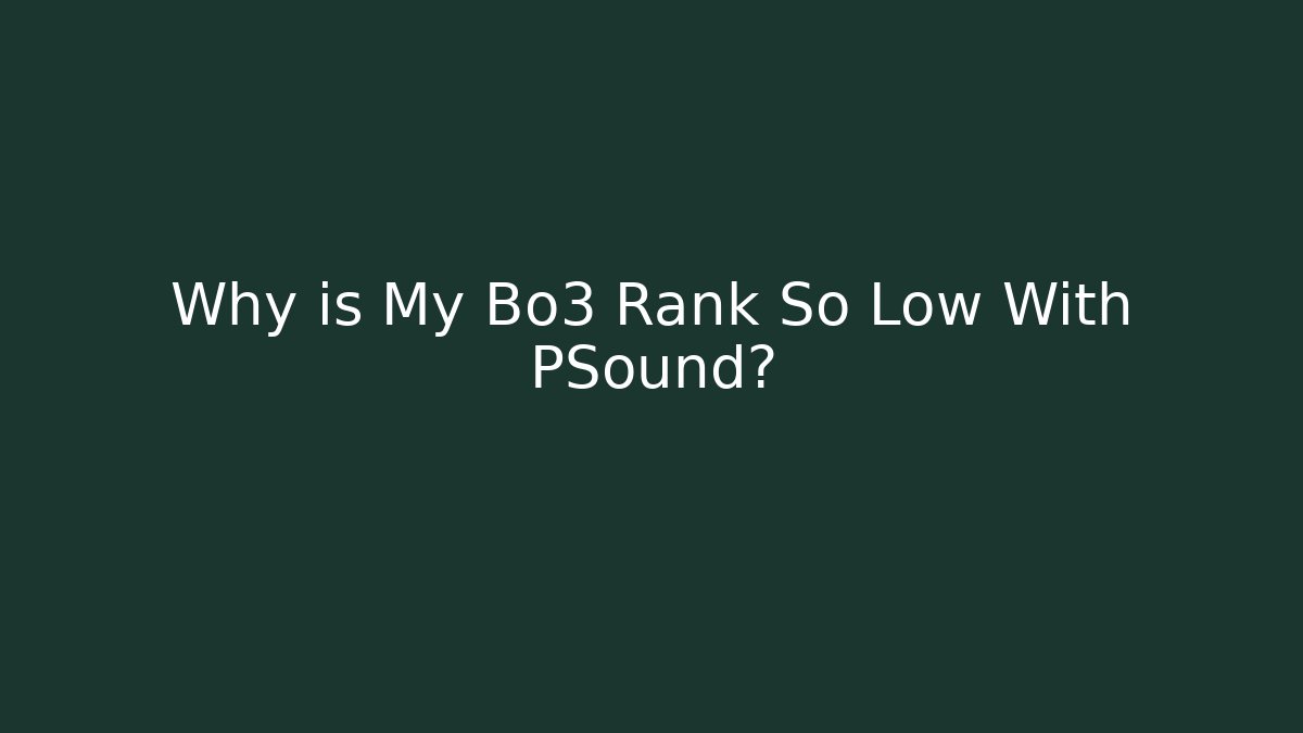 Why is My Bo3 Rank So Low With PSound?