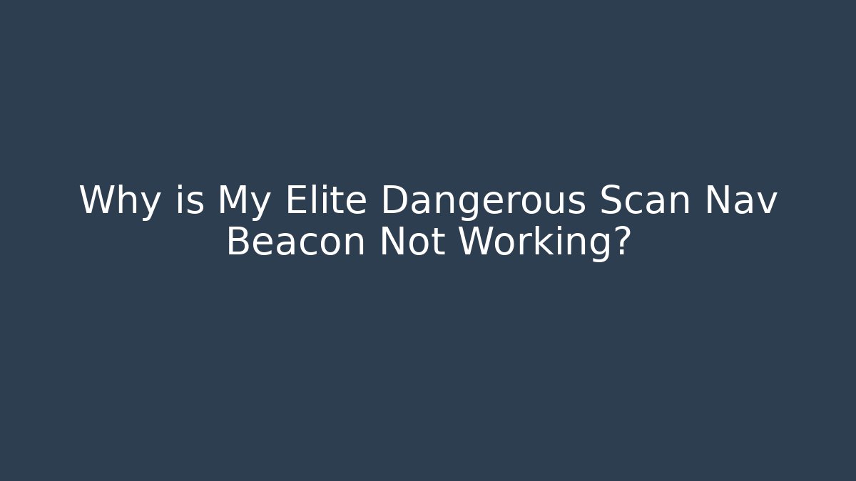 Why is My Elite Dangerous Scan Nav Beacon Not Working?