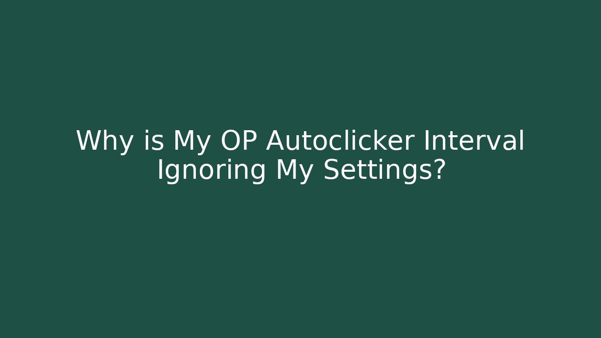 Why is My OP Autoclicker Interval Ignoring My Settings?