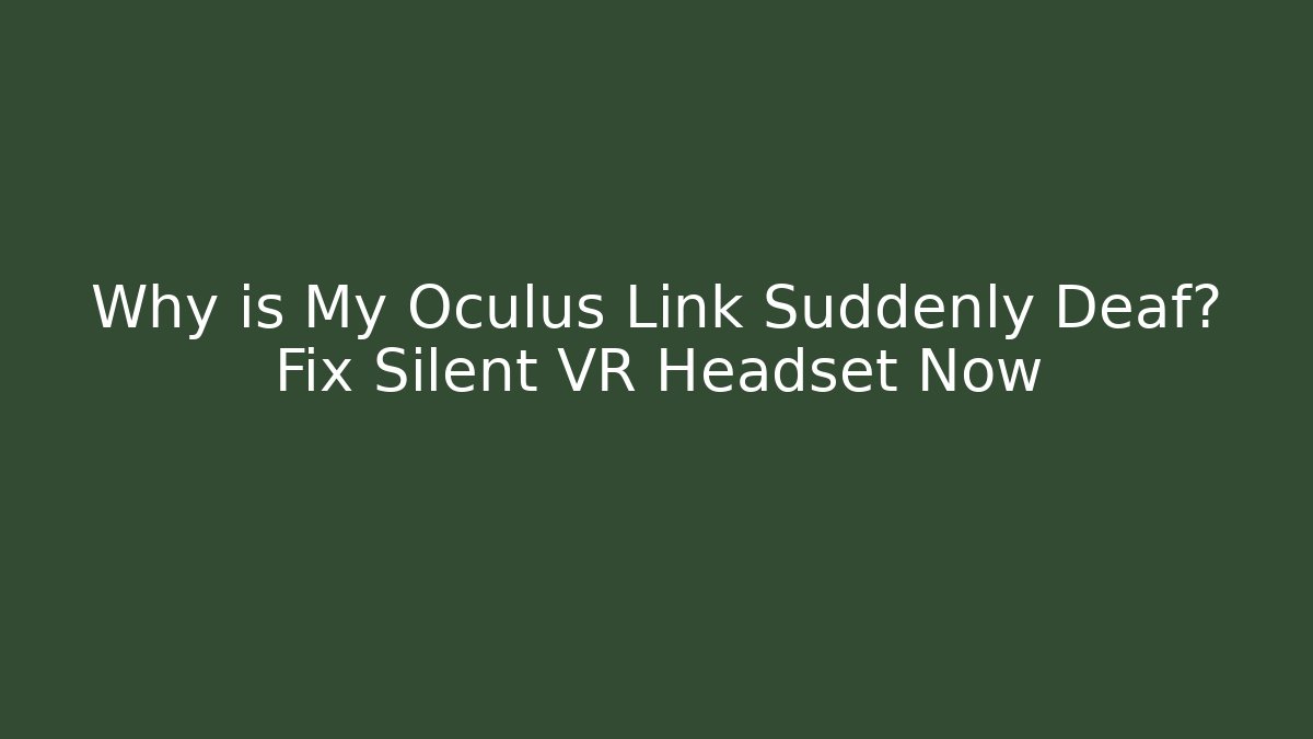 Why is My Oculus Link Suddenly Deaf? Fix Silent VR Headset Now - Critter Realm
