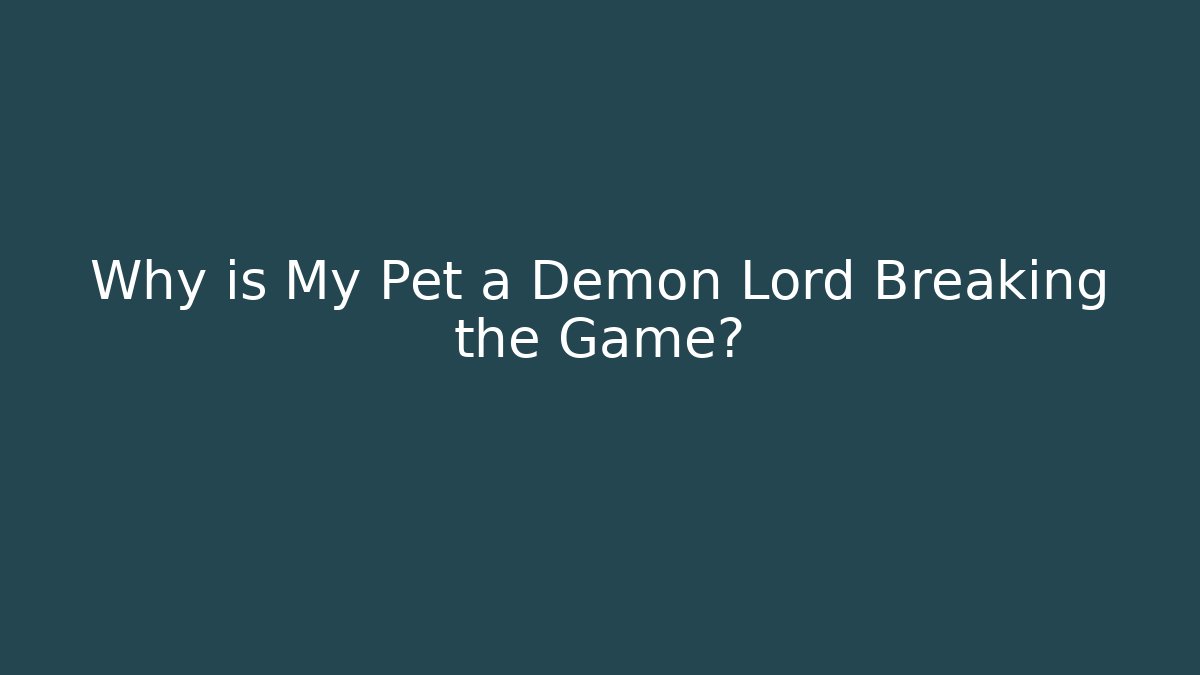 Why is My Pet a Demon Lord Breaking the Game? - Critter Realm