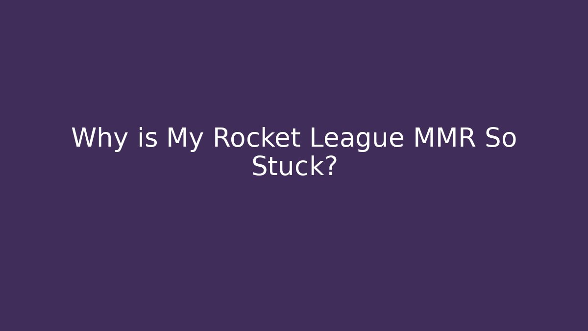 Why is My Rocket League MMR So Stuck? - Critter Realm