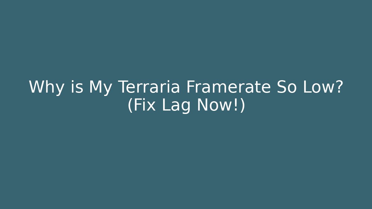 Why is My Terraria Framerate So Low? (Fix Lag Now!)
