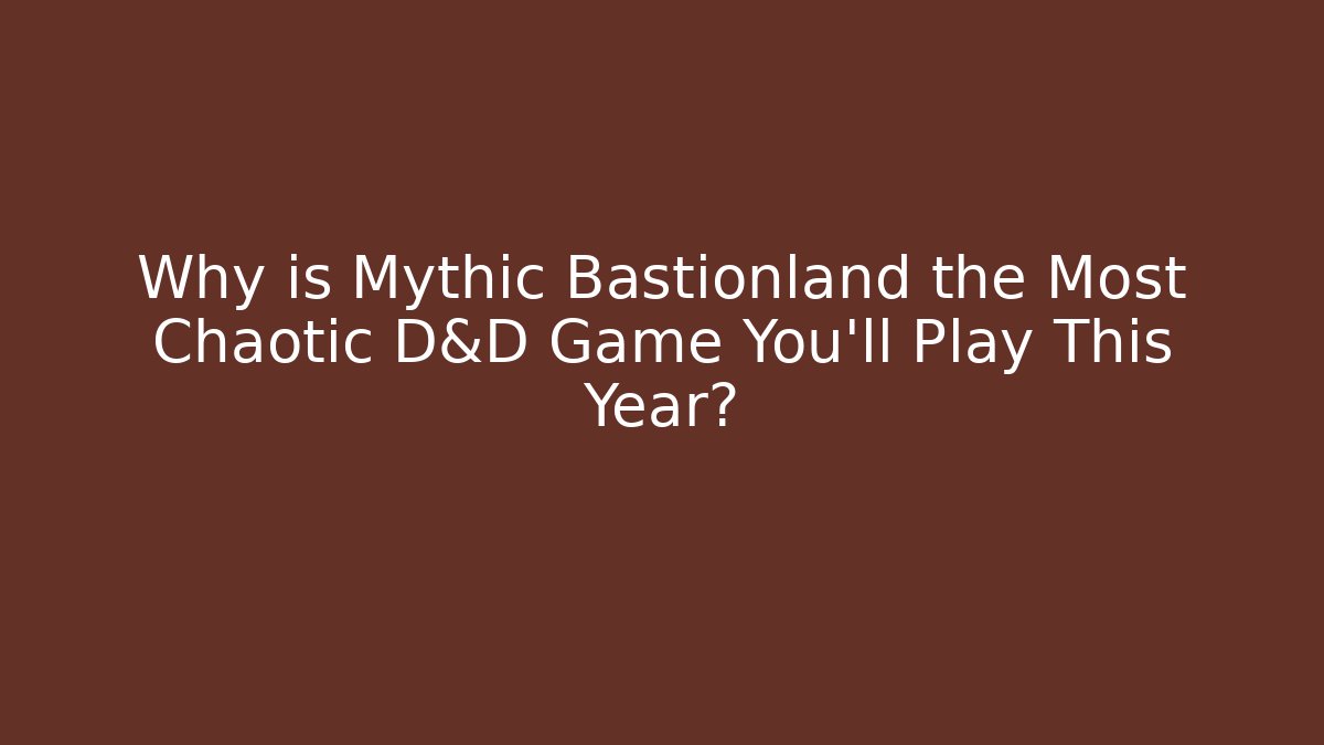 Why is Mythic Bastionland the Most Chaotic D&D Game You'll Play This Year?