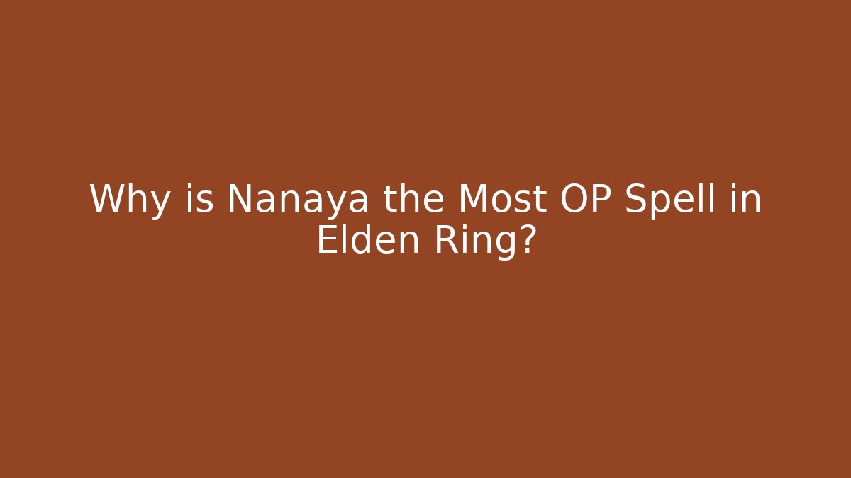 Why is Nanaya the Most OP Spell in Elden Ring?