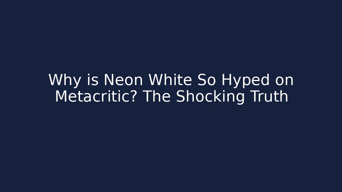 Why is Neon White So Hyped on Metacritic? The Shocking Truth
