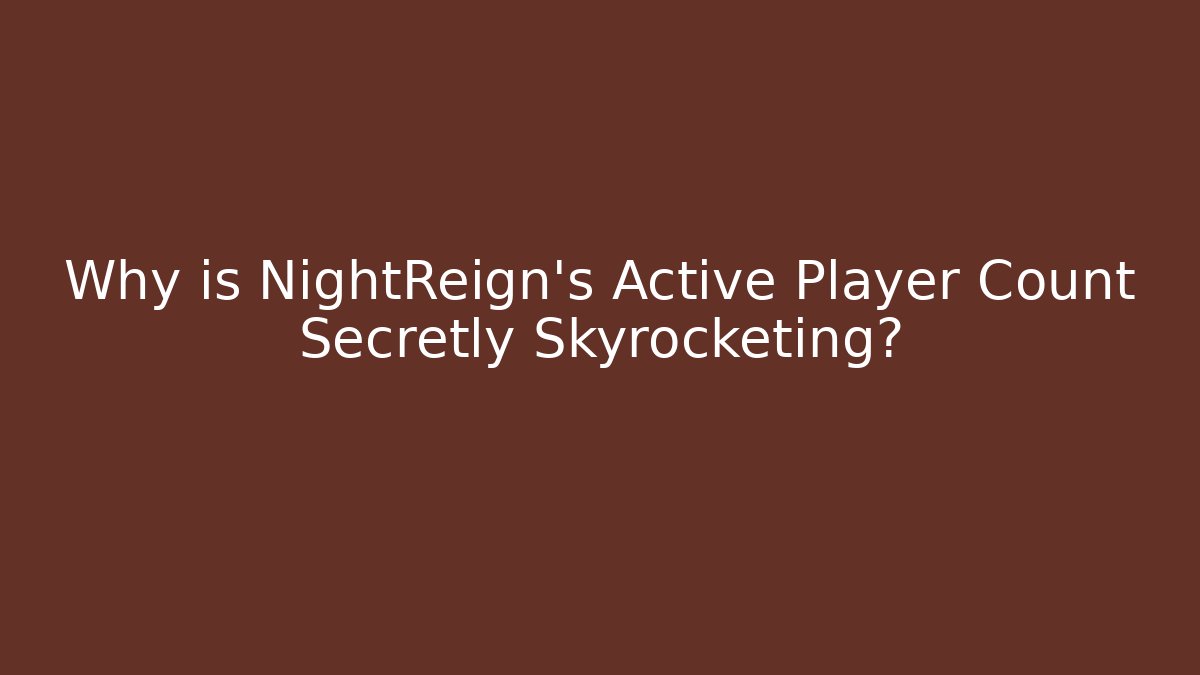 Why is NightReign's Active Player Count Secretly Skyrocketing?