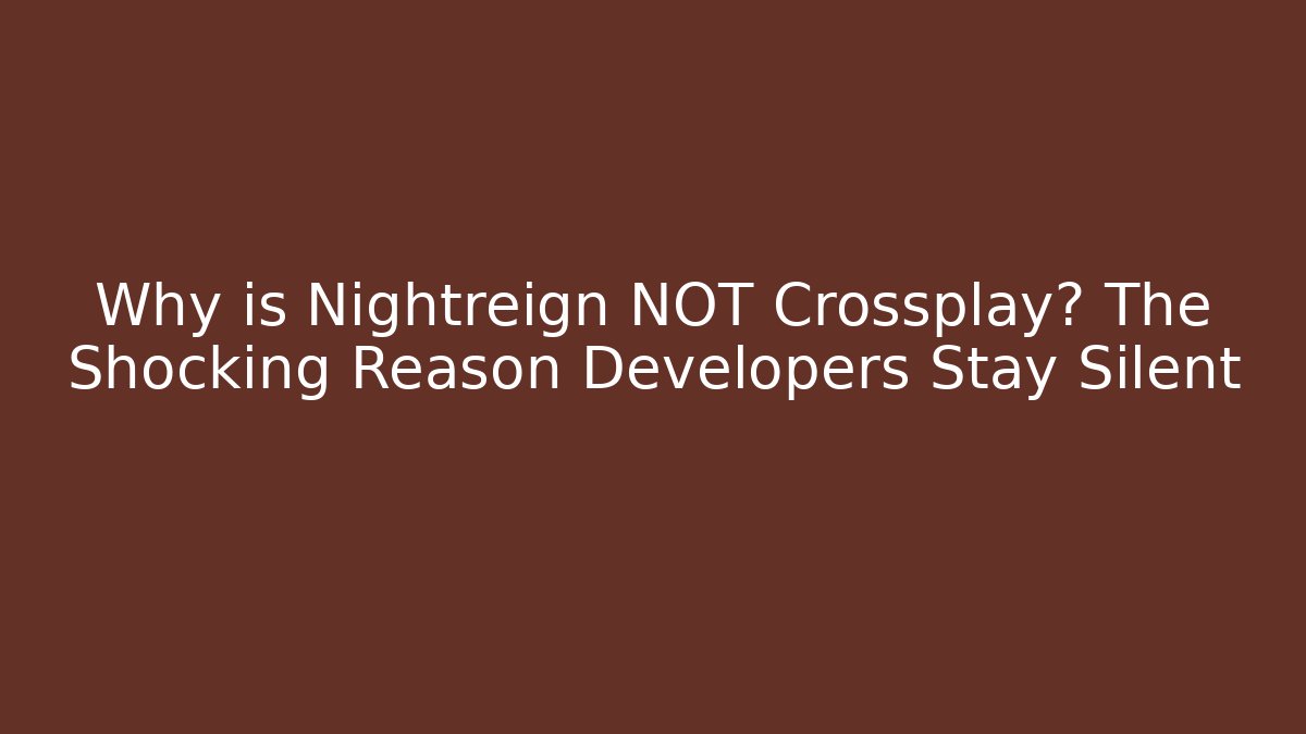 Why is Nightreign NOT Crossplay? The Shocking Reason Developers Stay Silent