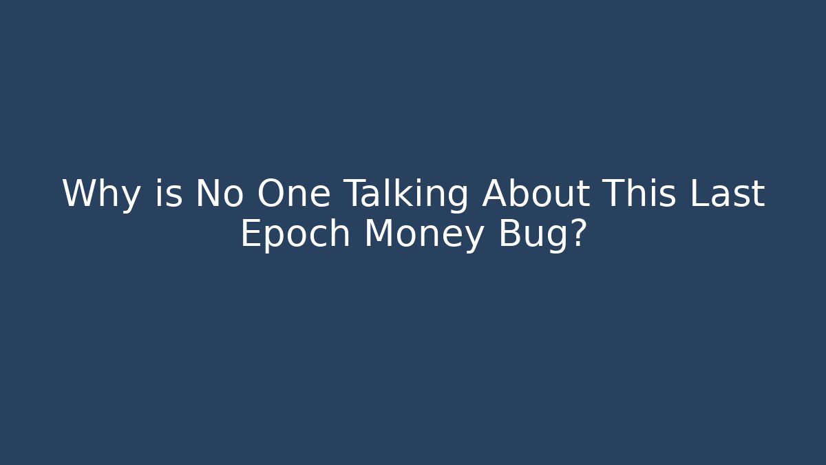 Why is No One Talking About This Last Epoch Money Bug?