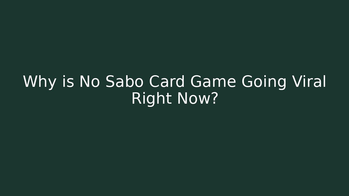 Why is No Sabo Card Game Going Viral Right Now?