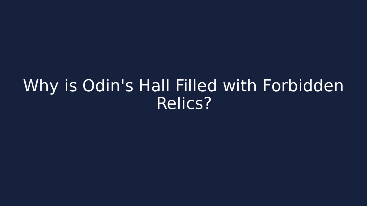 Why is Odin's Hall Filled with Forbidden Relics?