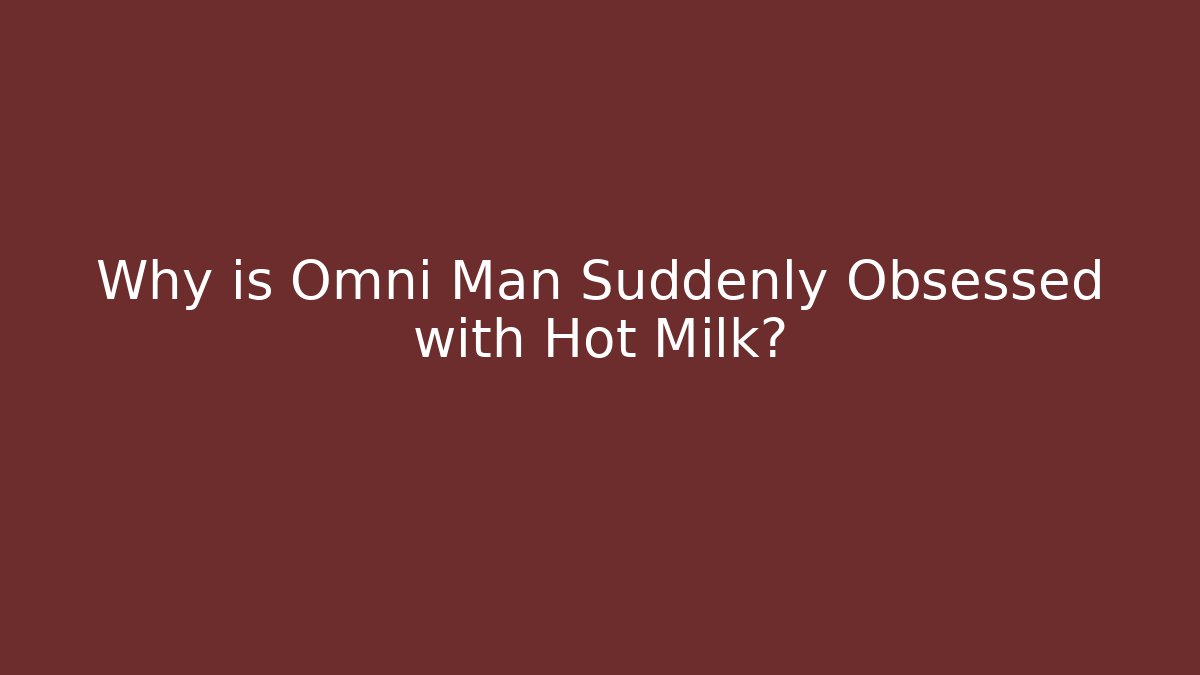 Why is Omni Man Suddenly Obsessed with Hot Milk?