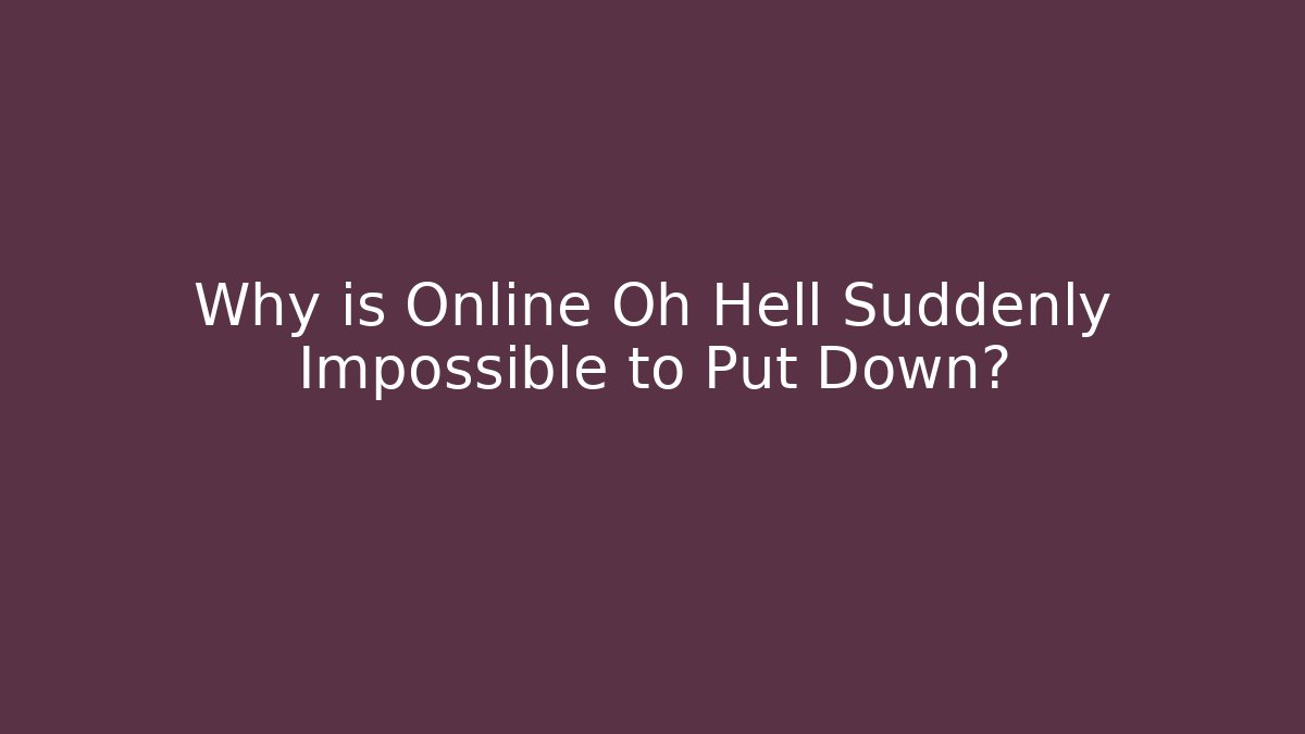 Why is Online Oh Hell Suddenly Impossible to Put Down?
