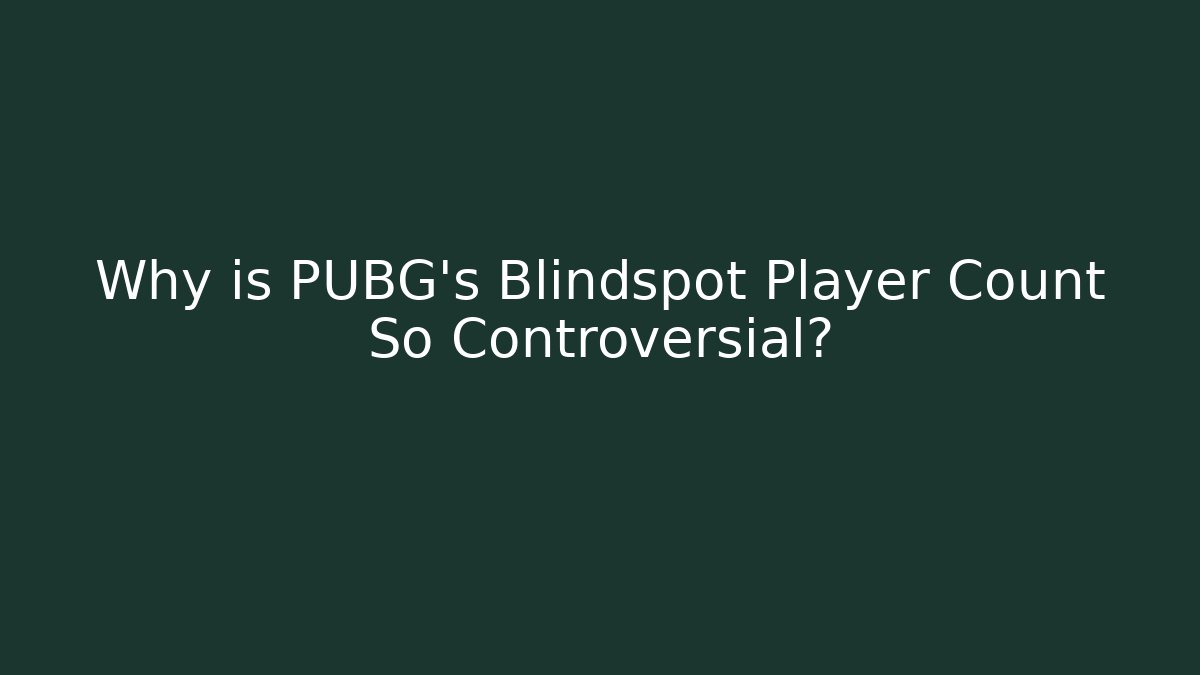 Why is PUBG's Blindspot Player Count So Controversial?