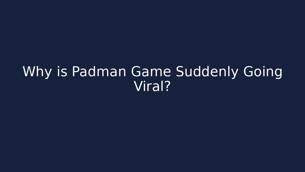 Why is Padman Game Suddenly Going Viral?