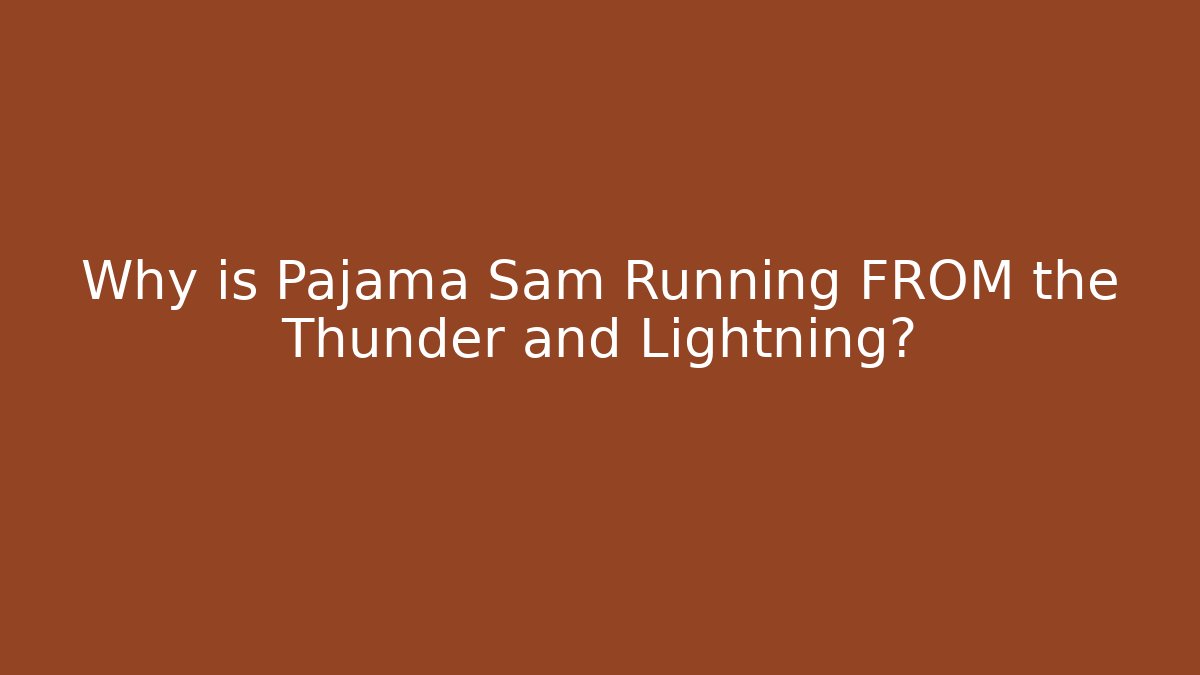 Why is Pajama Sam Running FROM the Thunder and Lightning?