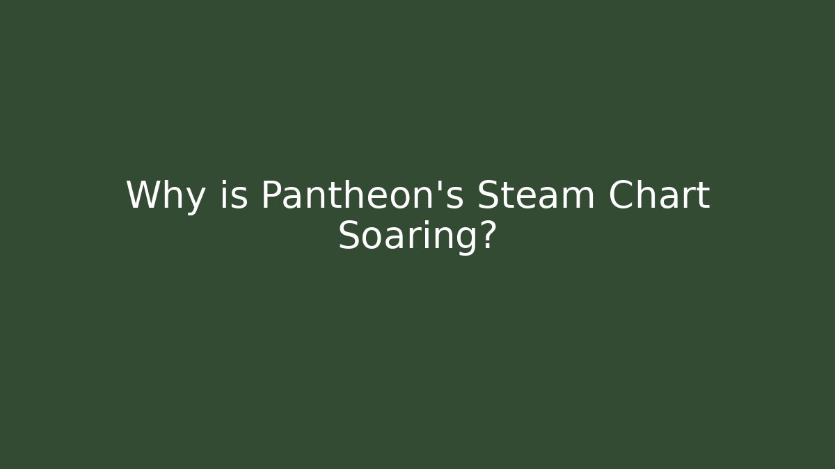 Why is Pantheon's Steam Chart Soaring?