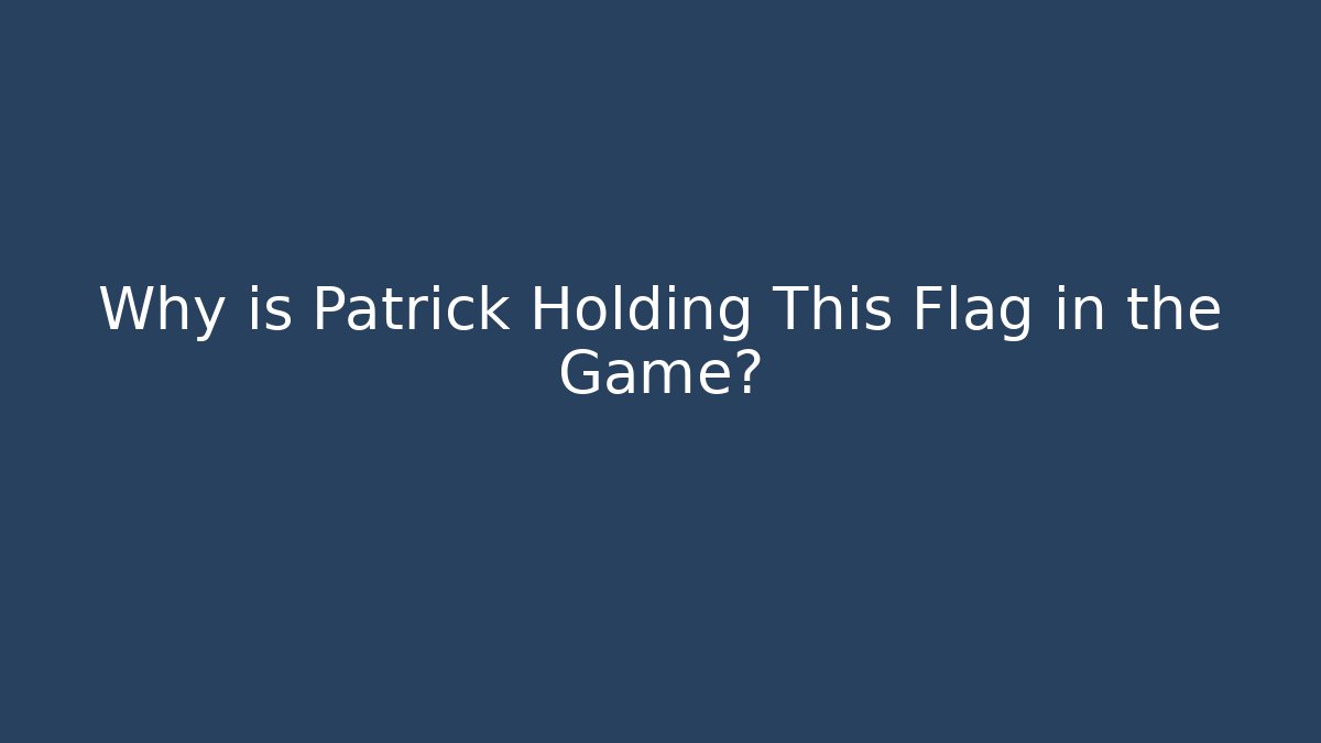 Why is Patrick Holding This Flag in the Game? - Critter Realm