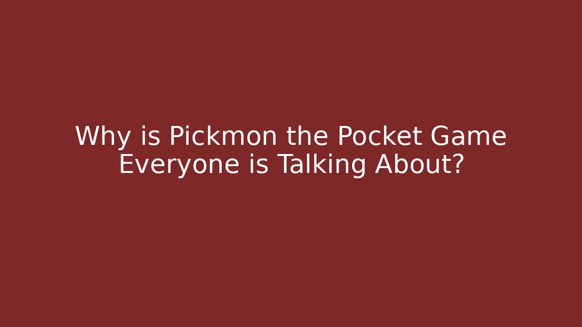 Why is Pickmon the Pocket Game Everyone is Talking About?