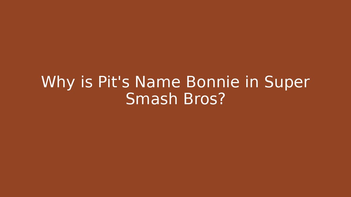 Why is Pit's Name Bonnie in Super Smash Bros?