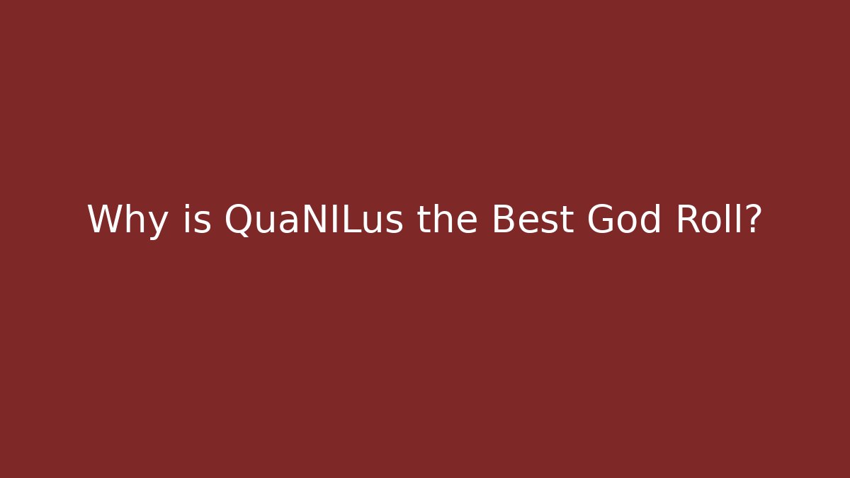 Why is QuaNILus the Best God Roll?
