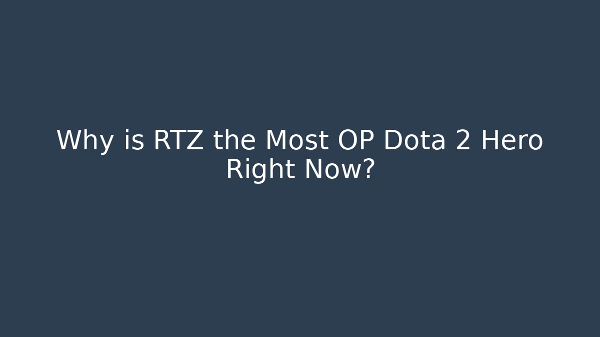 Why is RTZ the Most OP Dota 2 Hero Right Now?