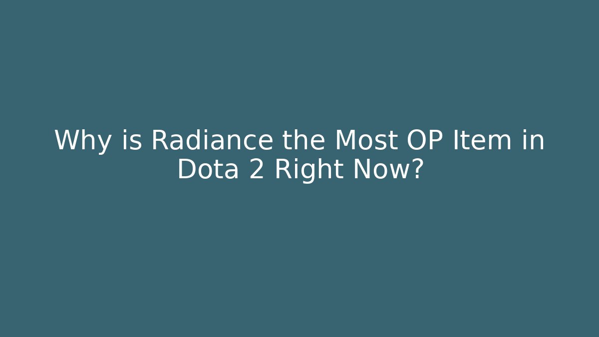 Why is Radiance the Most OP Item in Dota 2 Right Now?