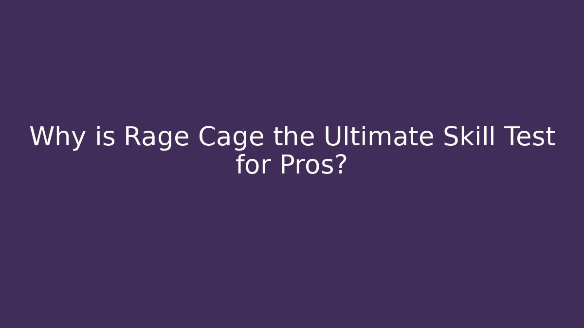 Why is Rage Cage the Ultimate Skill Test for Pros? - Critter Realm
