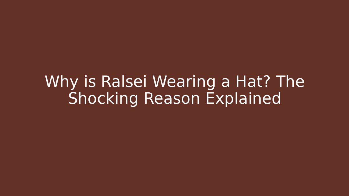 Why is Ralsei Wearing a Hat? The Shocking Reason Explained
