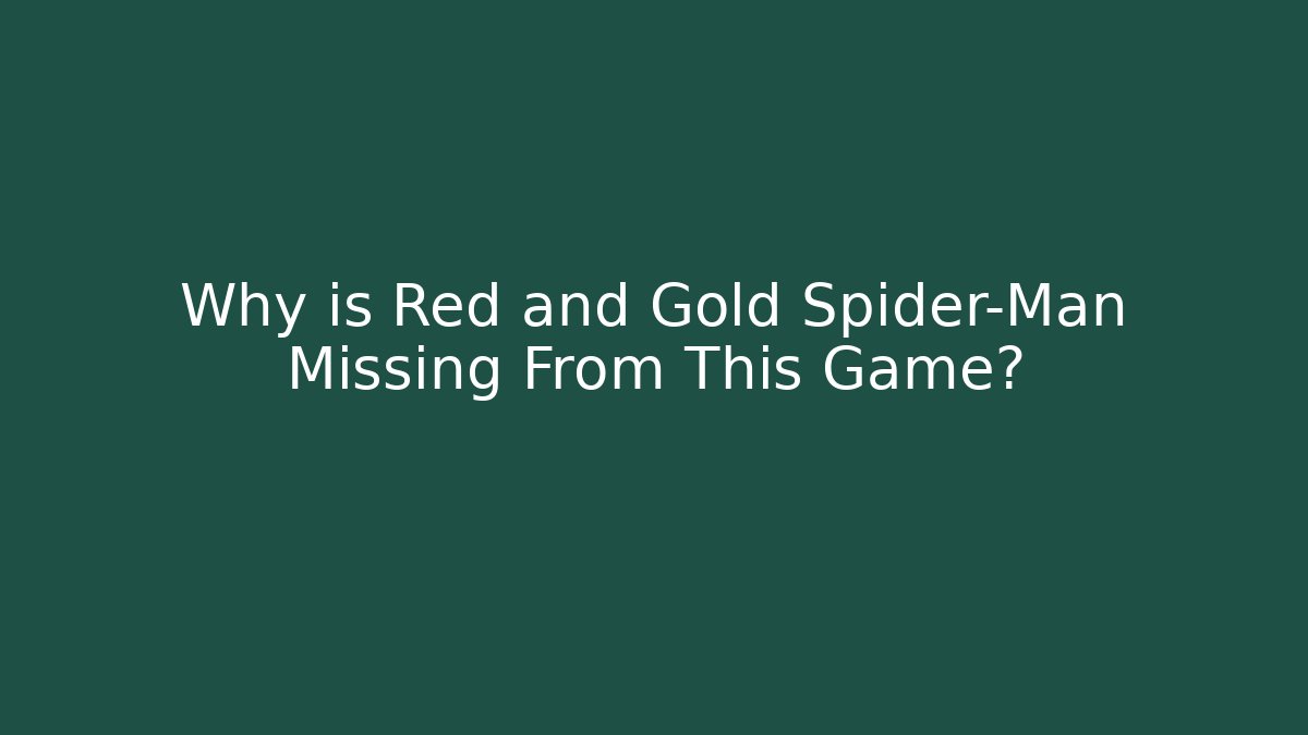 Why is Red and Gold Spider-Man Missing From This Game?