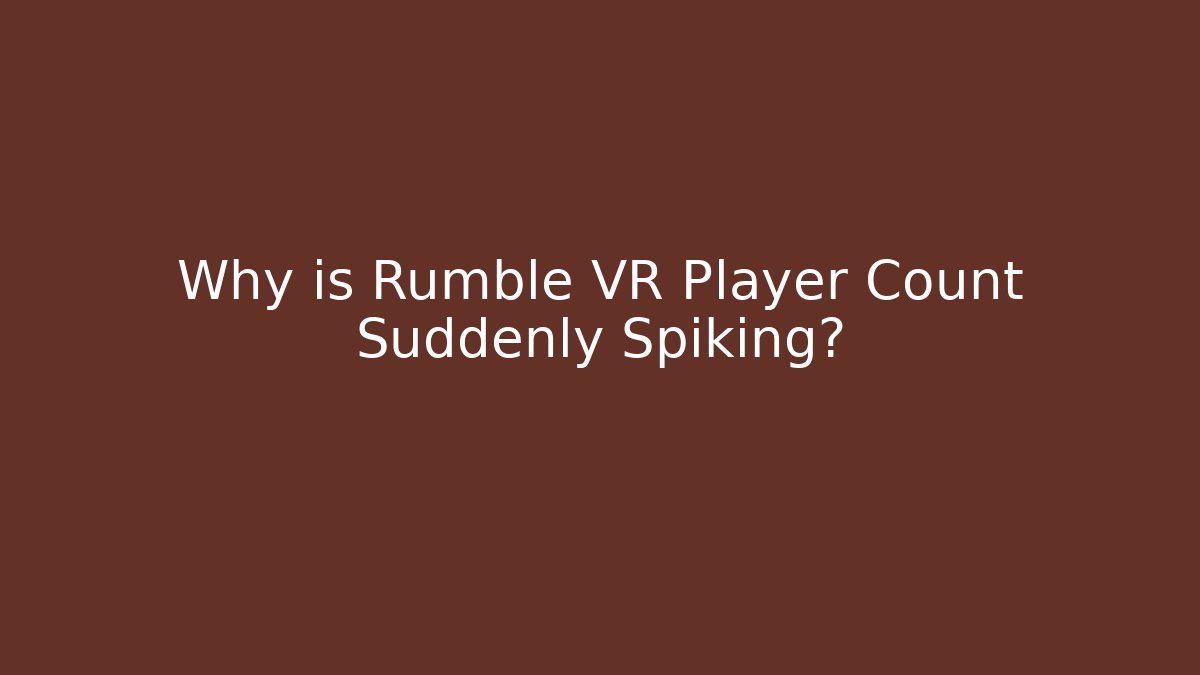 Why is Rumble VR Player Count Suddenly Spiking? - Critter Realm
