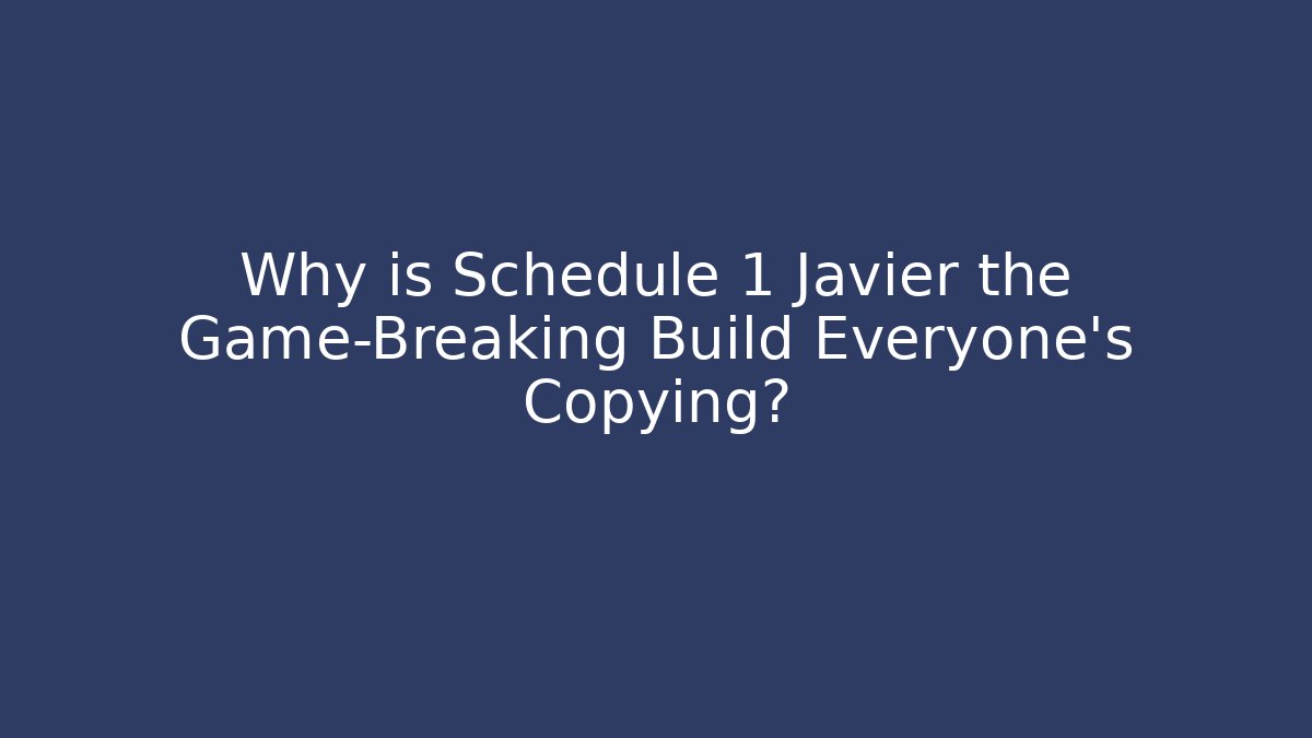 Why is Schedule 1 Javier the Game-Breaking Build Everyone's Copying?