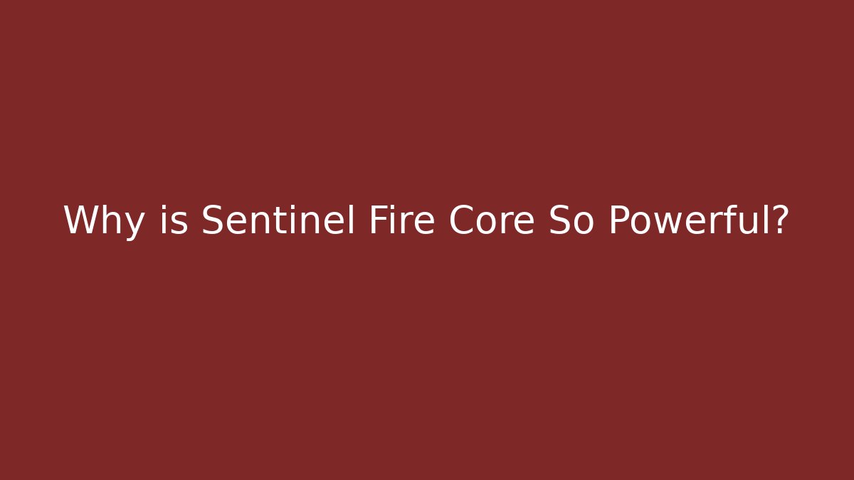 Why is Sentinel Fire Core So Powerful? - Critter Realm