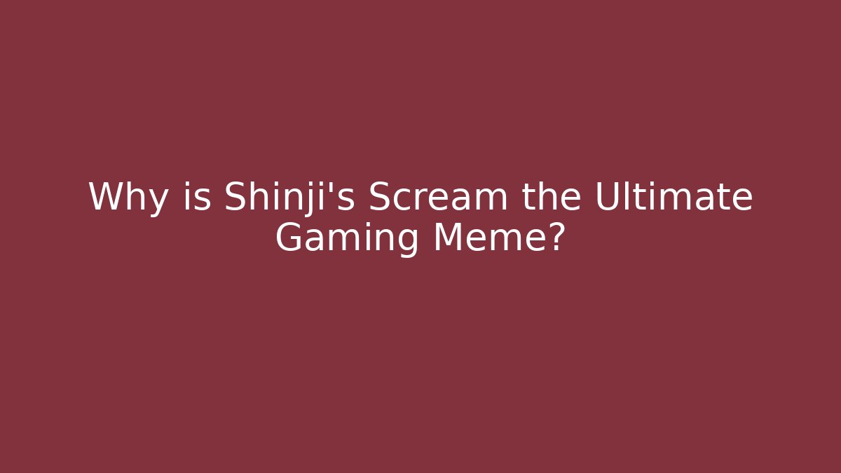 Why is Shinji’s Scream the Ultimate Gaming Meme?