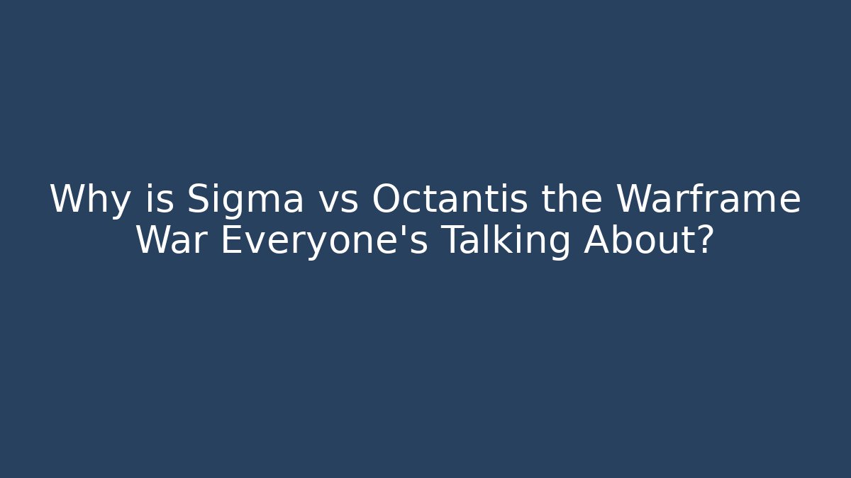 Why is Sigma vs Octantis the Warframe War Everyone's Talking About?