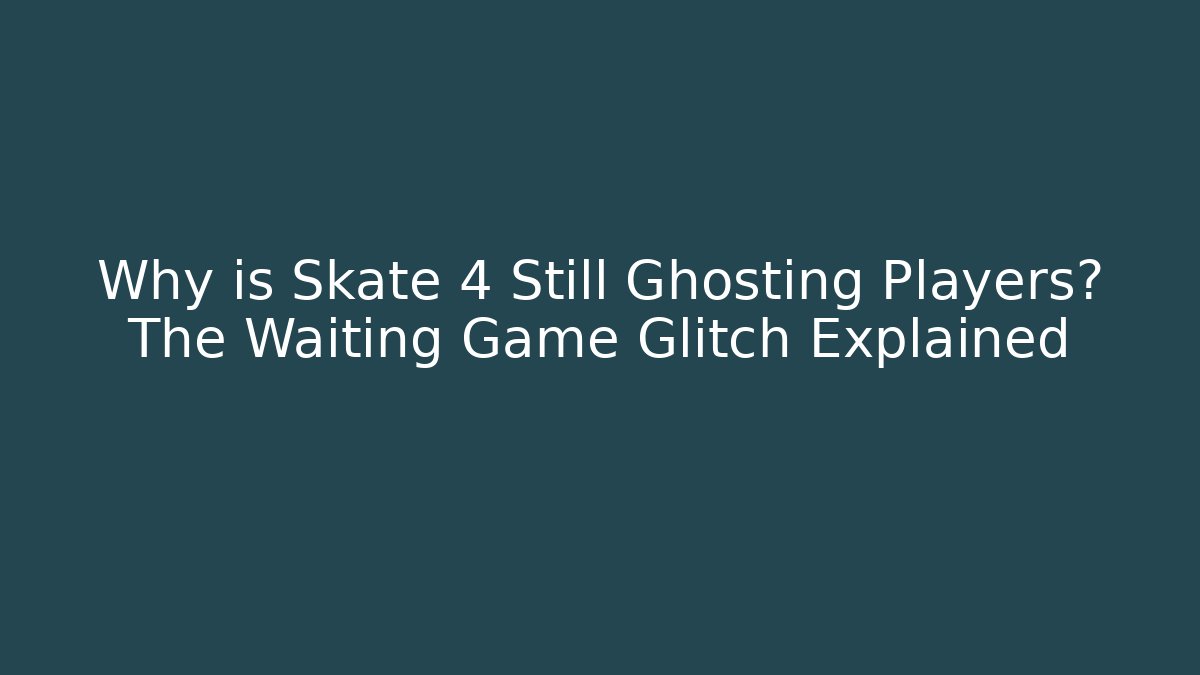 Why is Skate 4 Still Ghosting Players? The Waiting Game Glitch Explained