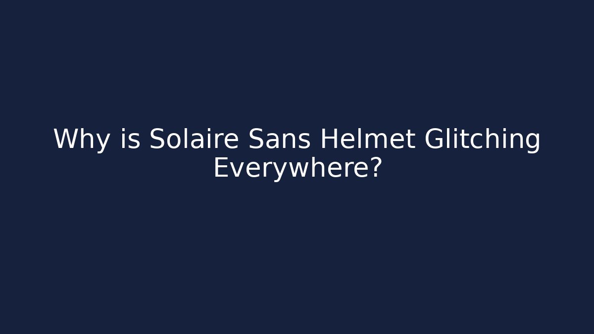 Why is Solaire Sans Helmet Glitching Everywhere? - Critter Realm