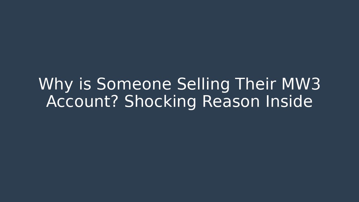 Why is Someone Selling Their MW3 Account? Shocking Reason Inside